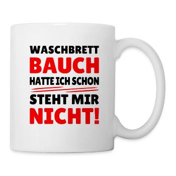waschbrettbauch hatte ich schon, steht mir nicht - Tasse - Weiß - Rechts