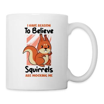 I Have Reason To Believe Squirrels Are Mocking Me - Mug - white - Right