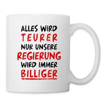 Regierung Politik Teurer Billiger Spruch Sprüche - Tasse - Weiß - Rechts