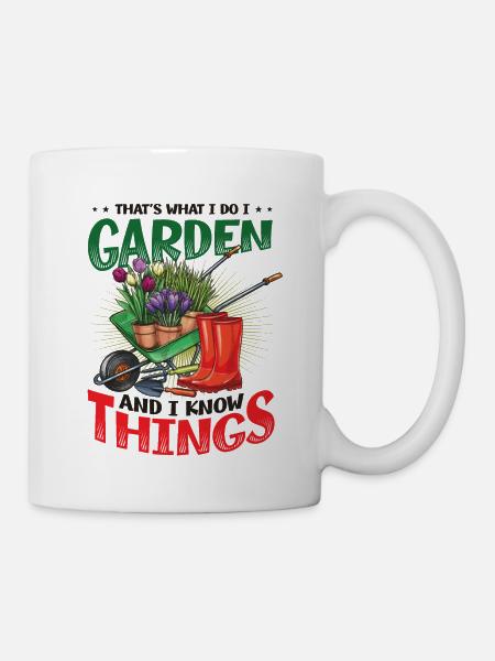 That's What I Do, I Garden And I Know Things - Tasse - Weiß