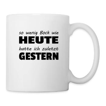 So wenig Bock wie heute hatte ich zuletzt gestern - Tasse - Weiß - Rechts