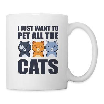 I Just Want To Pet All The Cats Miezekatze - Tasse - Weiß - Rechts
