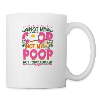 Not My Coop Not My Poop Not today clucker - Bauer - Tasse - Weiß - Rechts