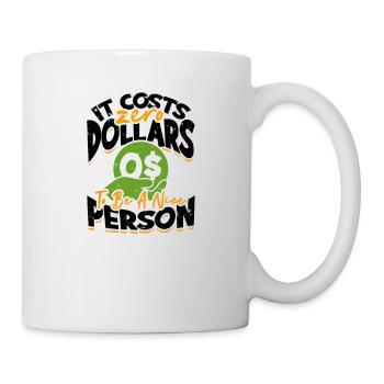 Es kostet null Dollar, um eine nette Person zu sein - - Tasse - Weiß - Rechts