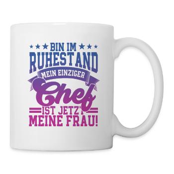 Ich bin im Ruhestand mein einziger Chef ist jetzt - Tasse - Weiß - Rechts