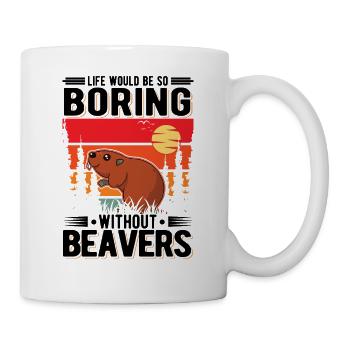 Life would be so boring without Beavers Biber - Tasse - Weiß - Rechts