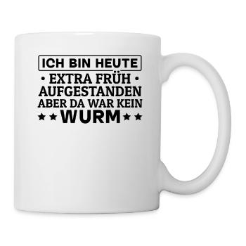 Ich Bin Heute Extra Früh Aufgestanden Aber Da War - Tasse - Weiß - Rechts