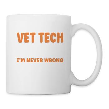 I'm A Vet Tech I'm Never Wrong - Mug - white - Right