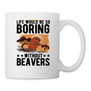 Life would be so boring without Beavers Biber - Tasse - Weiß - Rechts