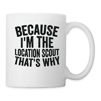Weil Ich Der Location Scout Bin - Tasse - Weiß - Rechts