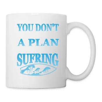 Don't Always Need A Plan You Just Need Surfing - Tasse - Weiß - Rechts