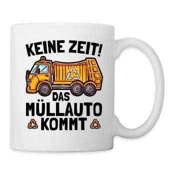 Müllmann Keine Zeit Das Müllauto Kommt Müllwagen - Tasse - Weiß - Rechts