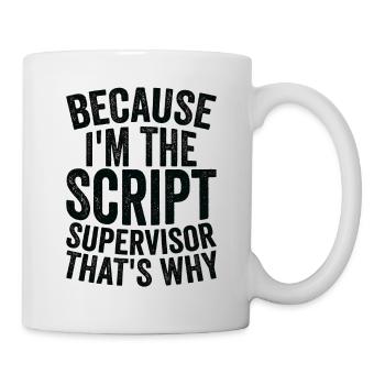 Weil Ich Skript Supervisor Bin - Tasse - Weiß - Rechts