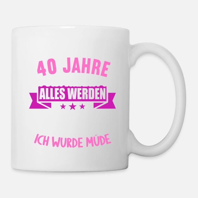 Wenn du groß bist ich wurde Müde 40. Geburtstag - Tasse - Weiß