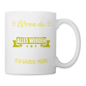 Wenn groß bist kannst werden was willst wurde müde - Tasse - Weiß - Rechts