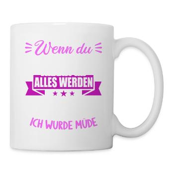 Wenn groß bist kannst werden was willst wurde müde - Tasse - Weiß - Rechts