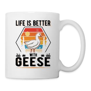 Life is better with Geese Gänse Gans - Tasse - Weiß - Rechts
