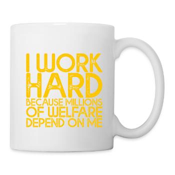 Work Hard - Millions Of Welfare Depend On Me 4 - Tasse - Weiß - Rechts