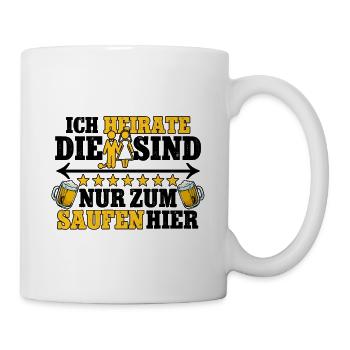 Ich heirate die sind nur zum saufen hier Männer - Tasse - Weiß - Rechts