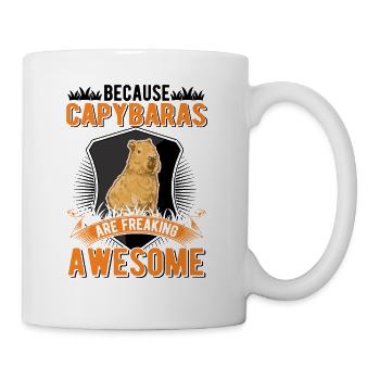 Because Capybaras are freaking awesome - Tasse - Weiß - Rechts