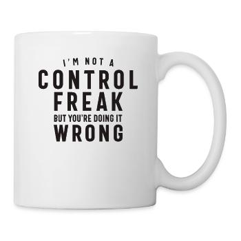 Ich bin kein Kontrollfreak, aber du machst es falsch - Tasse - Weiß - Rechts