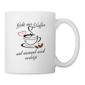 Gebt mir Kaffee und niemand wird verletzt - Tasse - Weiß - Rechts