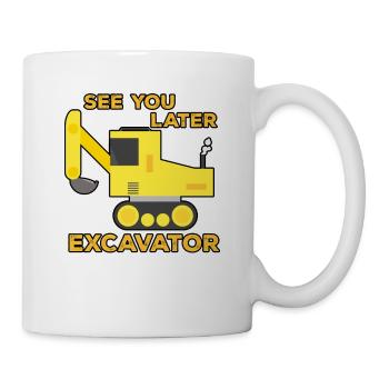Bagger Baustelle Bauarbeiter Bau Später I Geschenk - Tasse - Weiß - Rechts