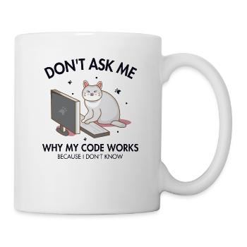 Don't ask me why my Code Works Developer Coder - Tasse - Weiß - Rechts
