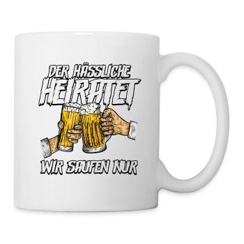 Der hässliche heiratet wir saufen Männer - Tasse - Weiß - Rechts