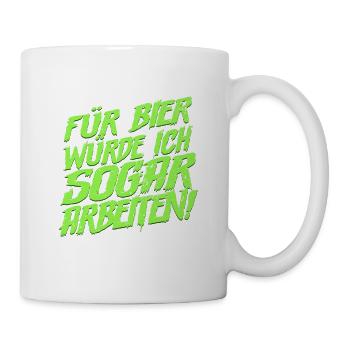 Für Bier würde ich sogar arbeiten Bier Spruch - Tasse - Weiß - Rechts