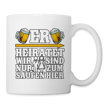 Er heiratet wir sind nur zum saufen - Tasse - Weiß - Rechts