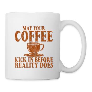 May Your Coffee Kick In Before Reality Does 26 - Mug - white - Right