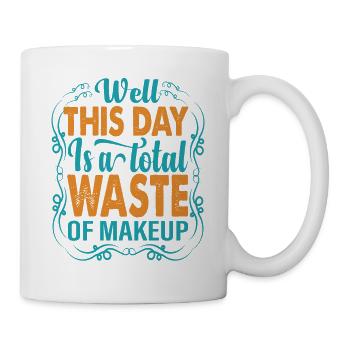 Eh bien, cette journée est un gaspillage total de maquillage - Blagues - Mug blanc - blanc - Droite
