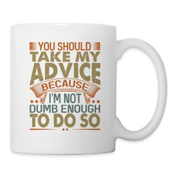 You Should Take My Advice - Funny sarcastic W - Mug - white - Right