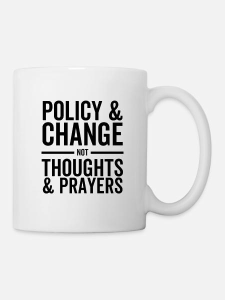 Politik und Wandel statt Gedanken und Gebete - Tasse - Weiß