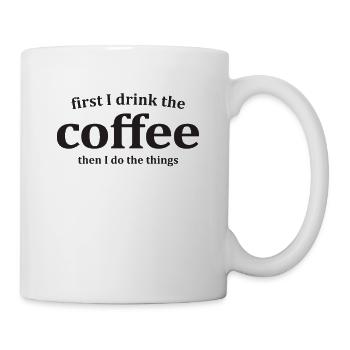 First I Drink The Coffee Then I Do The Things - Mug - white - Right