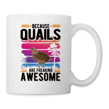 Because Quails are freaking awesome Wachtel - Tasse - Weiß - Rechts