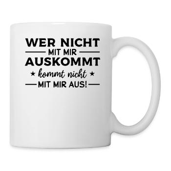 Wer nicht mit mir auskommt kommt nicht mit mir aus - Tasse - Weiß - Rechts