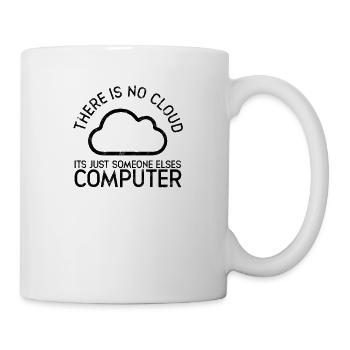 There is no cloud it's just someone elses - Mug - white - Right