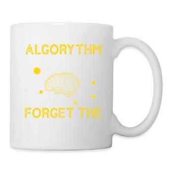 Before Your Algorythm Tell You Forget The Nonsense - Tasse - Weiß - Rechts