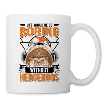 La vie serait si ennuyeuse sans Hedgehogs Hedgehog - Mug blanc - blanc - Droite