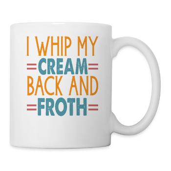 I Whip My Cream Back And Froth - Coffee Jokes - Mug - white - Right