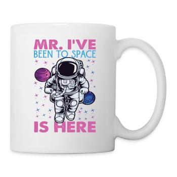 Mr. I've Been To Space Is Here - Astronaut Jokes - Mug - white - Right