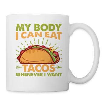 My Body, I Can Eat Tacos Whenever I Want - Mexican - Mug - white - Right