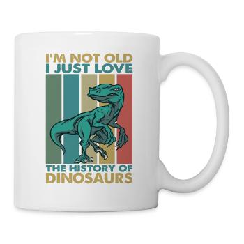 I'm Not Old, I Just Love The History Of Dinosaurs - Tasse - Weiß - Rechts