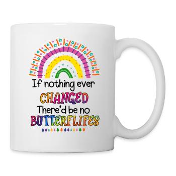 If Nothing Ever Changed There'd Be No Butterflies - Mug - white - Right