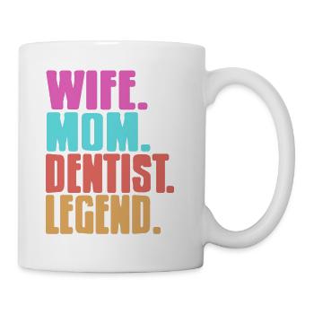 Wife. Mom. Dentist. Legend. Awesome T-Shirt - Tasse - Weiß - Rechts