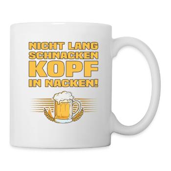 Nicht Lang Schnacken Kopf In Nacken! Bier Spruch - Tasse - Weiß - Rechts