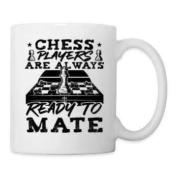 Chess Players Are Always Ready To Mate - Tasse - Weiß - Rechts