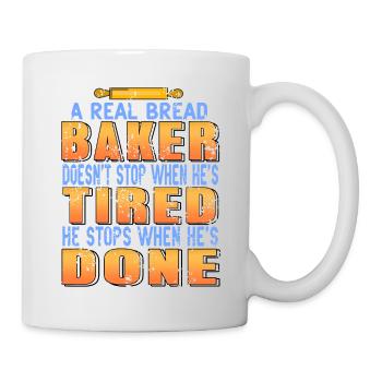 A Real Bread Baker Doesn't Stop When He's Tired - Tasse - Weiß - Rechts